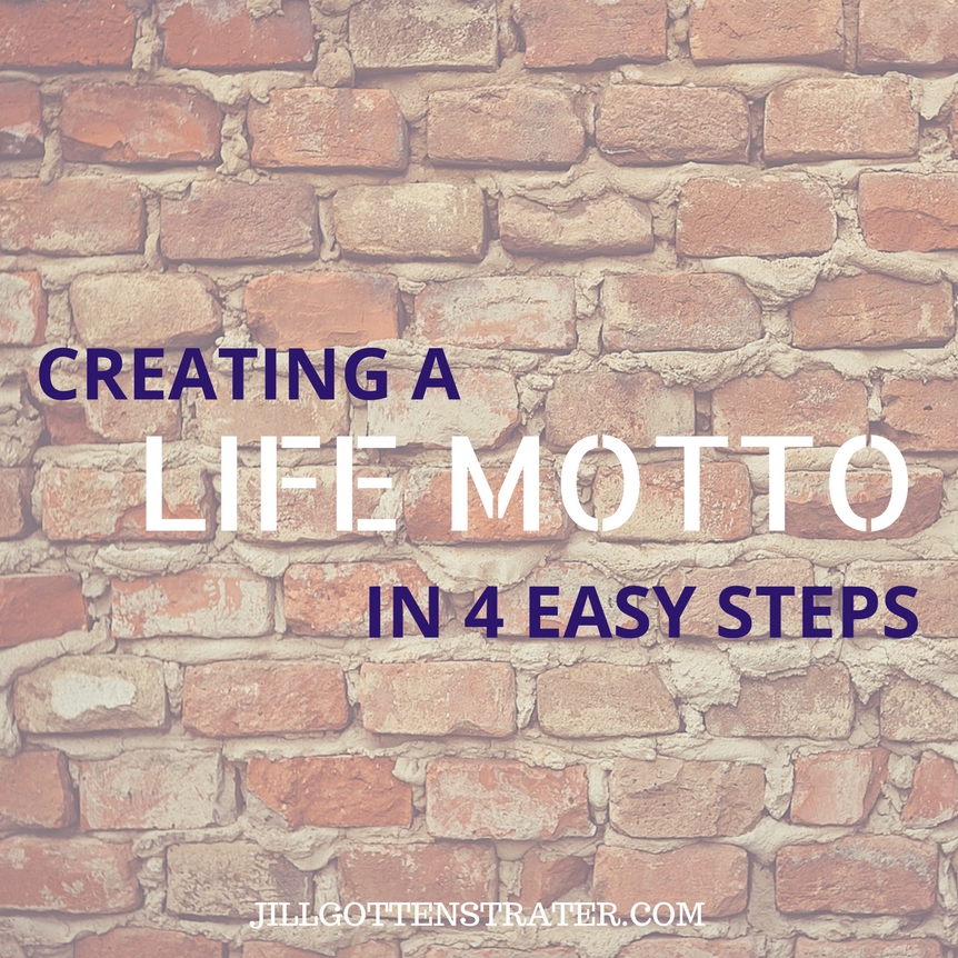4 Steps To Creating Your Life Motto Jill Gottenstrater
