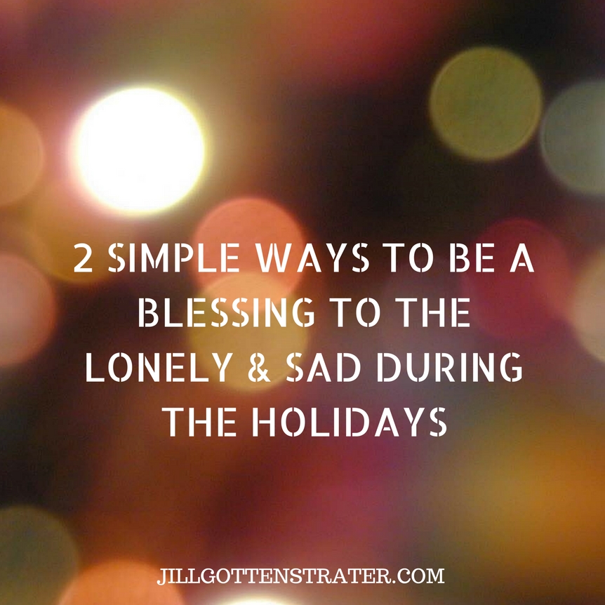 Loving On The Lonely And Sad During The Holidays Jill Gottenstrater