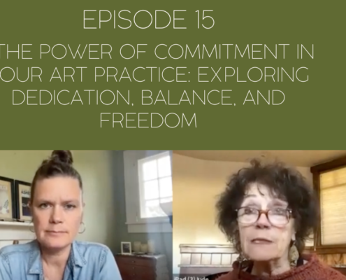 Image of Mama Judy and Jill with title of episode: Episode 15: The Power of Commitment in your Art Practice: Exploring Dedication, Balance, and Freedom