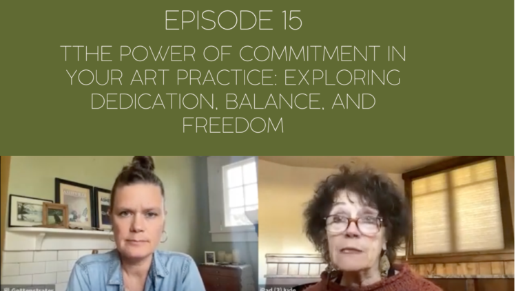 Image of Mama Judy and Jill with title of episode: Episode 15: The Power of Commitment in your Art Practice: Exploring Dedication, Balance, and Freedom