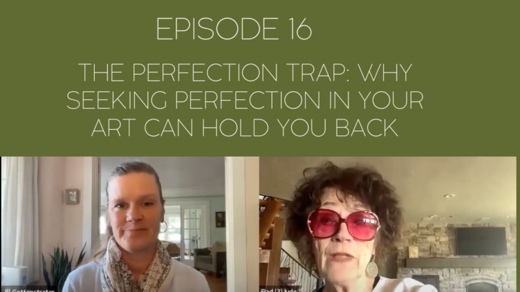 Image of Mama Judy and Jill with title of episode: Episode 16: The Perfection Trap: Why Seeking Perfection in Your Art Can Hold You Back