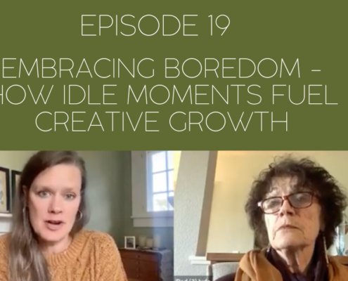 Image of Jill and Mama Judy with podcast episode title: Episode 19: Embracing Boredom: How Idle Moments Fuel Creative Growth