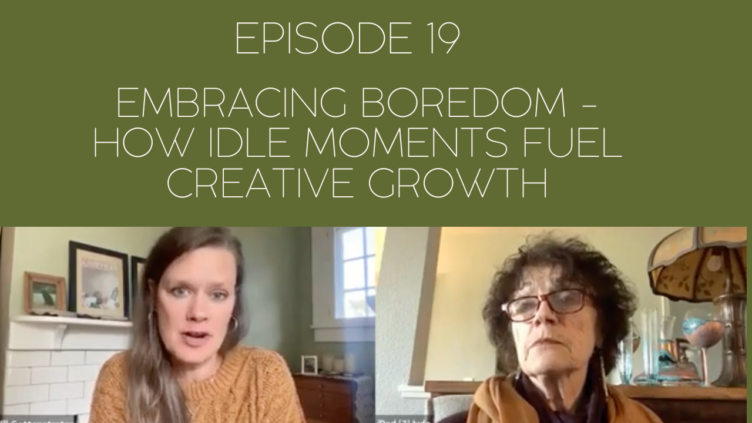 Image of Jill and Mama Judy with podcast episode title: Episode 19: Embracing Boredom: How Idle Moments Fuel Creative Growth