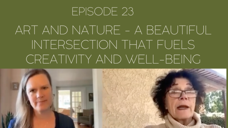 Image of Mama Judy and Jill and the title of this week's episode: Episode 23: Art and Nature - A Beautiful Intersection That Fuels Creativity and Well-Being