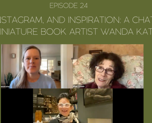 An image of Mama Judy, Jill, and their podcast guest, Wanda Katz. And the title of the episode, Episode 24: Art, Instagram, and Inspiration: A Chat with Miniature Book Artist Wanda Katz.