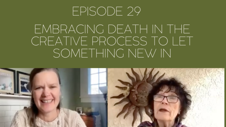 Image of Mama Judy and Jill and the episode title, episode 29 Embracing Death in the Creative Process to Let Something New In