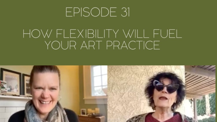 Images of Mama Judy and Jill and the title of the episode, Episode 31: How Flexibility Will Fuel Your Art Practice